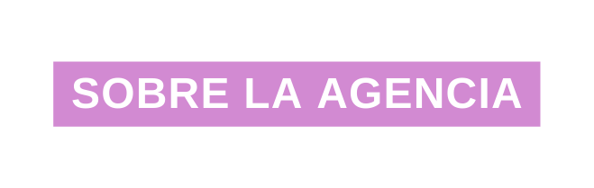 SOBRE LA AGENCIA